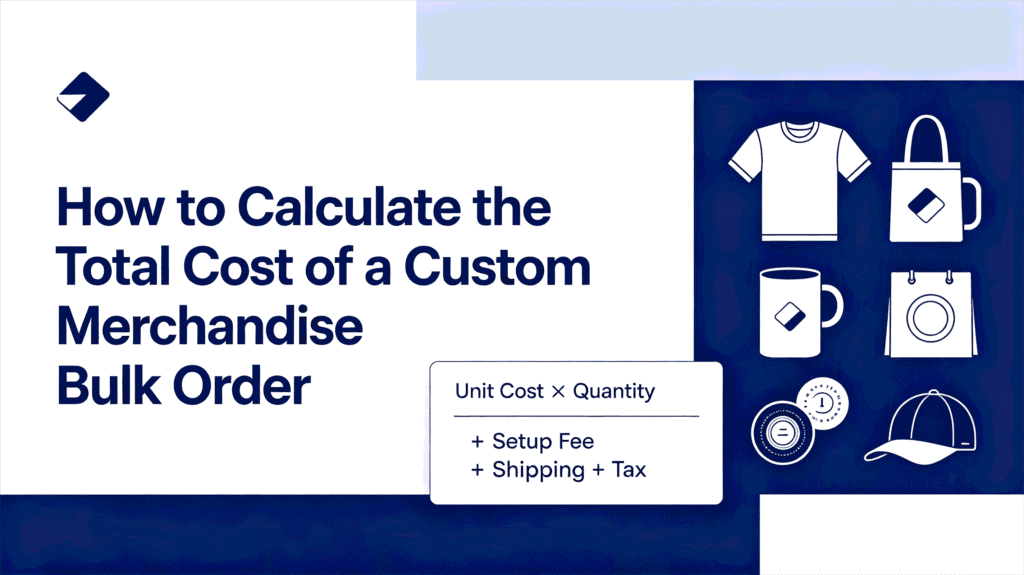 How to Calculate the Total Cost of a Custom Merchandise Bulk Order